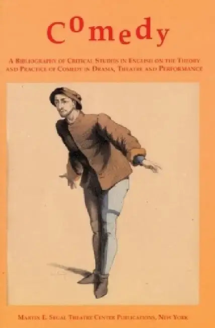 Comedy: A Bibliography of Critical Studies in English on the Theory and Practice of Comedy in Drama, Theatre and Performance by Meghan Duffy