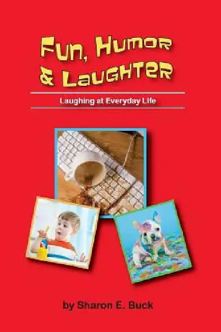 Fun, Humor & Laughter: Laughing at Everyday Life by Sharon E. Buck