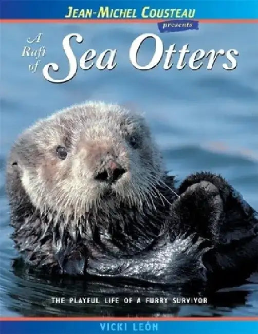 A Raft of Sea Otters: The Playful Life of a Furry Survivor by Vicki Leon