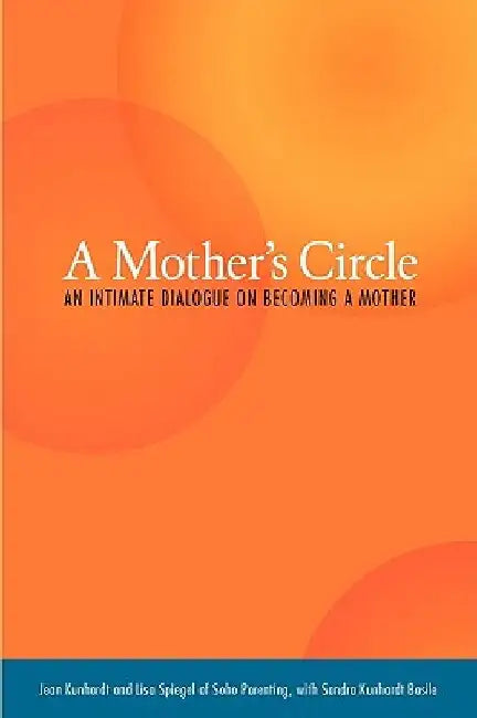 A Mother's Circle: An Intimate Dialogue on Becoming a Mother by Jean Kunhardt