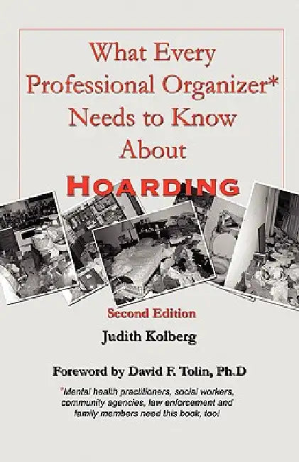 What Every Professional Organizer Needs to Know About Hoarding by Judith Kolberg