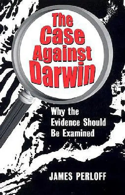 The Case Against Darwin: Why the Evidence Should Be Examined by James Perloff