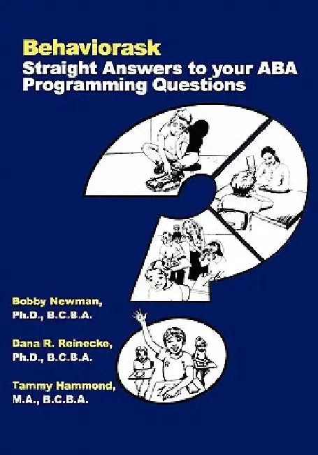 Behaviorask: Straight Answers to Your ABA Programming Questions by Dana R. Reinecke Phd