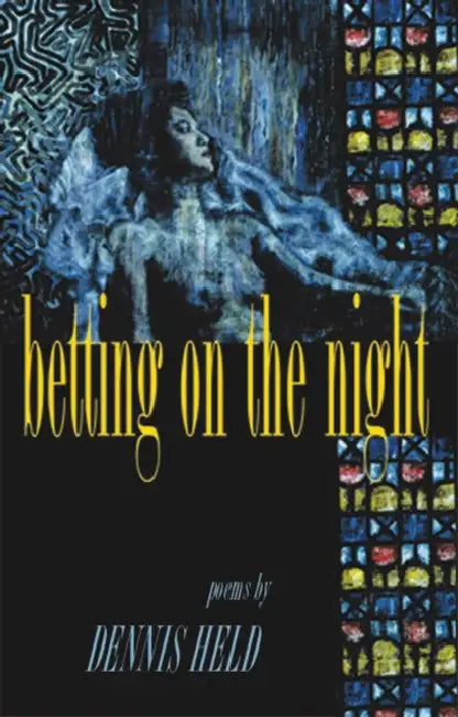 Betting on the Night: Poems by Dennis Held
