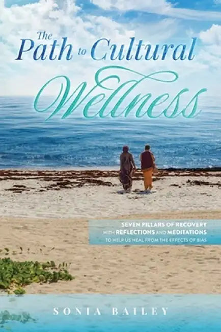 The Path to Cultural Wellness by Sonia Bailey