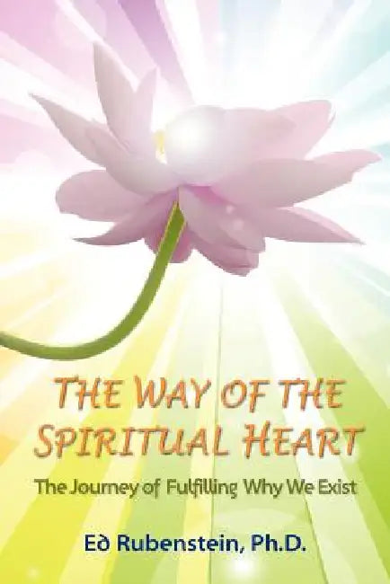 The Way of The Spiritual Heart by Ed Rubenstein