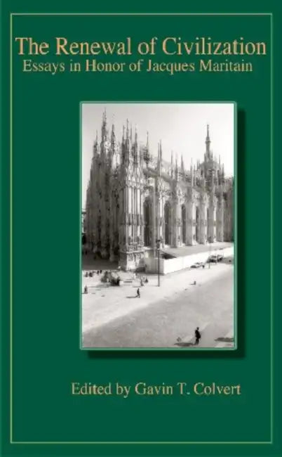 The Renewal of Civilization: Essays in Honor of Jacques Maritain by Gavin T. Colvert