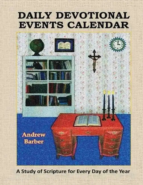 Daily Devotional Events Calendar: A Study of Scripture for Every Day of the Year by Andrew Barber