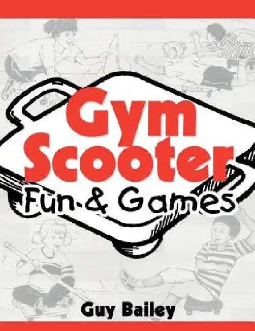 Gym Scooter Fun & Games by Guy Bailey