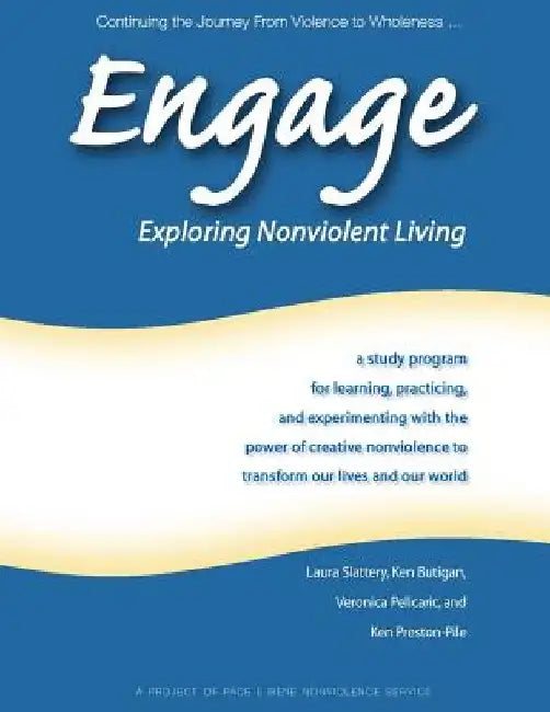 Engage: Exploring Nonviolent Living: A Study Program for Learning, Practicing, and Experimenting with the Power of Creative No by Laura Slattery