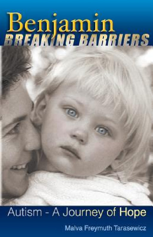 Benjamin Breaking Barriers: Autism - A Journey of Hope by Malva Freymuth Tarasewicz
