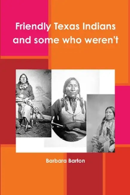 Friendly Texas Indians and some who weren't by Barbara Barton
