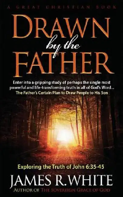 Drawn By The Father by James R. White