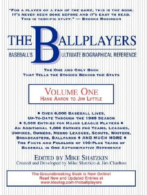 The Ballplayers, Hank Aaron to Jim Lyttle: Baseball's Ultimate Biographical Reference by Mike Shatzkin