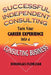 Successful Independent Consulting: Turn Your Career Experience Into a Consulting Business by Douglas Florzak