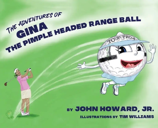 The Adventures of Gina The Pimple Headed Range Ball by Jr. Howard John