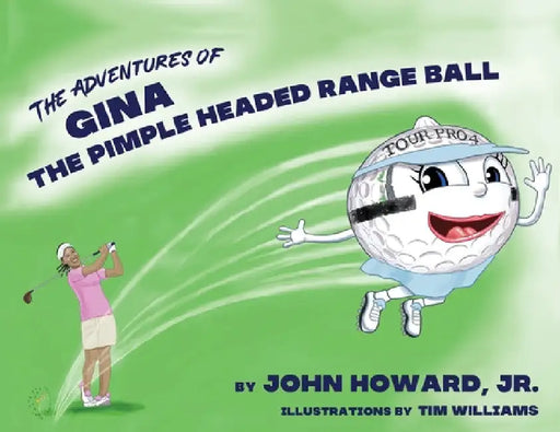 The Adventures of Gina The Pimple Headed Range Ball by Jr. Howard John