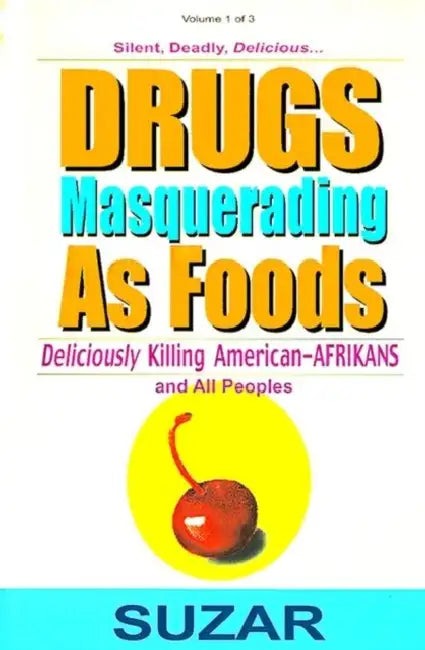 Drugs Masquerading as Foods: Deliciously Killing American-Afrikans and All Peoples by Suzar