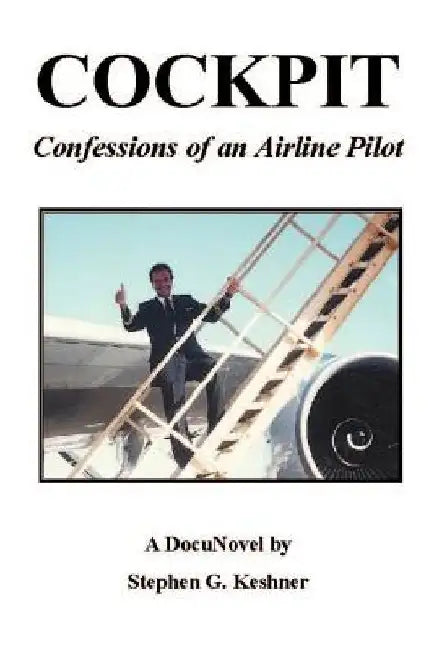 Cockpit Confessions of an Airline Pilot by Stephen G. Keshner