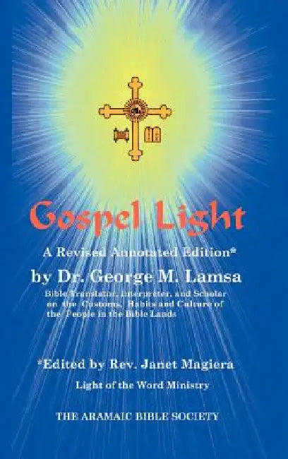 Gospel Light: A Revised Annotated Edition by George M. Lamsa, Janet Magiera