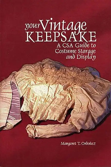 Your Vintage Keepsake: A Csa Guide to Costume Storage and Display by Margaret T. Ordonez