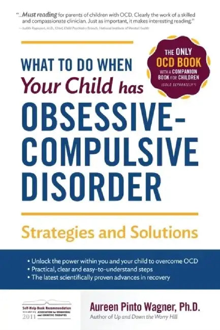 What to Do When Your Child Has Obsessive-Compulsive Disorder: Strategies and Solutions by Aureen Pinto Wagner Ph. D.