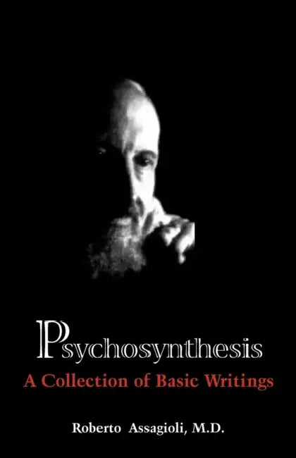 Psychosynthesis: A Collection of Basic Writings by Roberto Assagioli