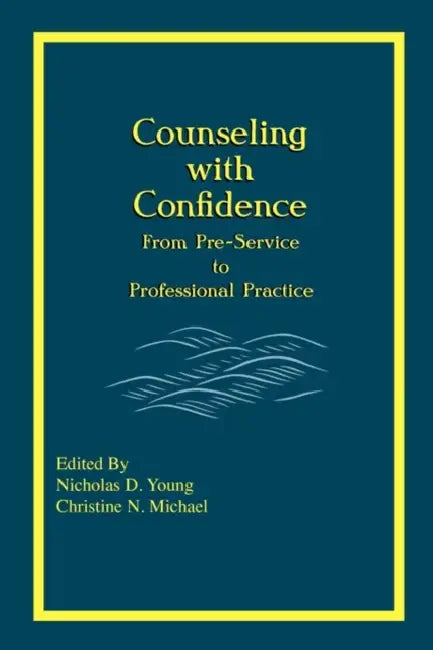 Counseling with Confidence by Nicholas D. Young, Christine N. Michael
