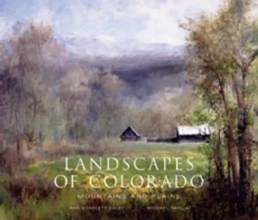 Landscapes of Colorado: Mountains and Plains by Ann Scarlett Daley