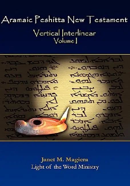 Aramaic Peshitta New Testament Vertical Interlinear Volume I by Janet M. Magiera