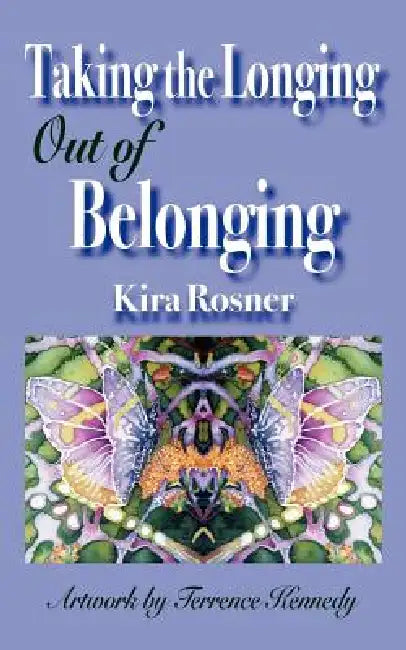 Taking the Longing Out of Belonging by Kira Rosner