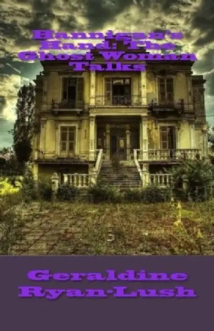 Hannigan's Hand: The Ghost Woman Talks by Geraldine Ryan-Lush