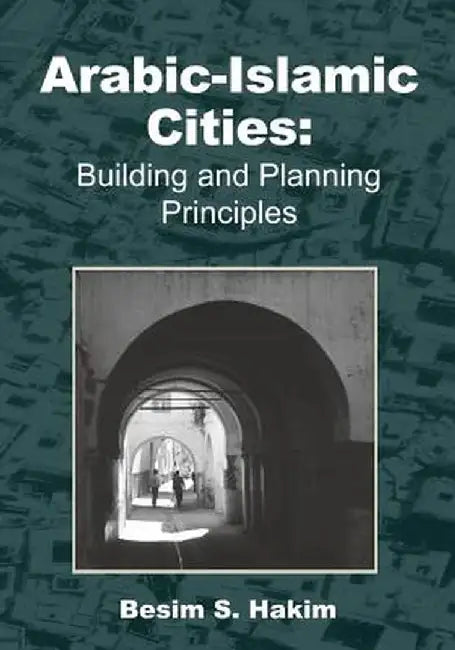 Arabic-Islamic Cities: Building and Planning Principles by Hakim, Besim S.