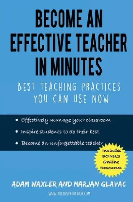 Become an Effective Teacher in Minutes: Best Teaching Practices You Can Use Now by Glavac, Marjan