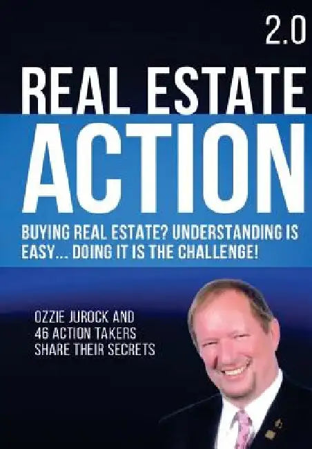 Real Estate Action 2.0 - Buying Real Estate? Understanding is Easy... Doing it is the Challenge: Ozzie Jurock And 47 Action Takers Share Their Secrets by Ozzie Jurock