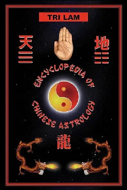 Encyclopedia of Chinese Astrology by Tri Lam