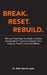Break. Reset. Rebuild.: The Lies That Keep You Stuck-and the Unshakeable(TM) System to Reclaim Your Purpose, Passion, and Possibilities by Allen Steven Lycka