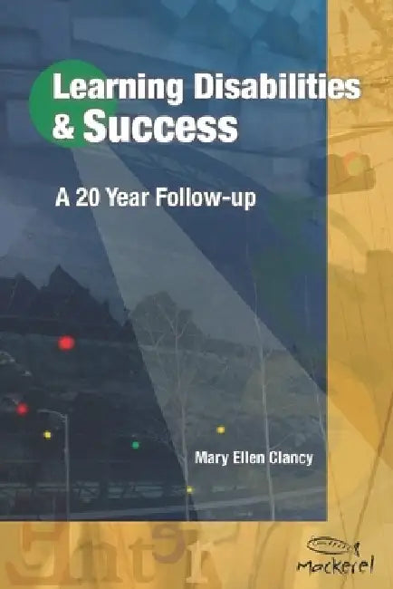Learning Disabilities & Success: A 20 Year Follow-up by Mary Ellen Clancy