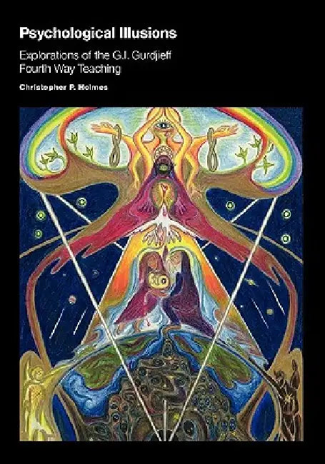 Psychological Illusions: Explorations of the G. I. Gurdjieff Fourth Way Teaching by Zeljka Zupanic