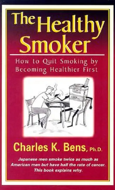 The Healthy Smoker: How to Quit Smoking by Becoming Healthier First by Charles Bens