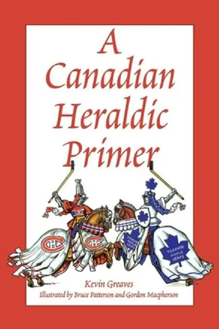 A Canadian Heraldic Primer by Kevin Greaves