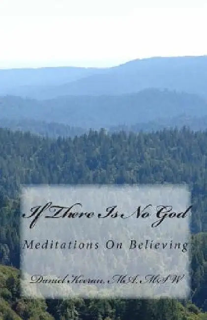 If There Is No God: Meditations On Believing by Daniel Keeran