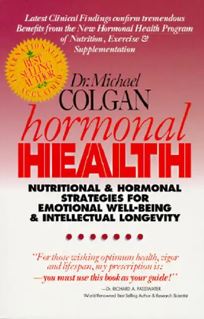 Hormonal Health: Nutritional & Hormonal Strategies for Emotional Well-Being & Intellectual Longevity by Dr Michael Colgan