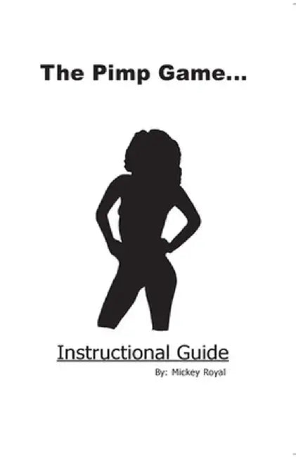 The Pimp Game: Instructional Guide by Mickey Royal