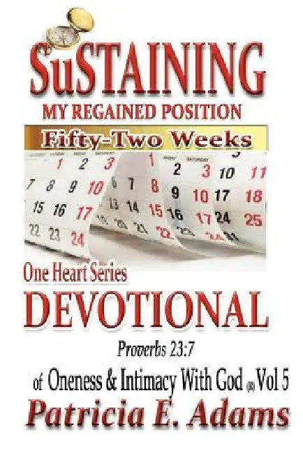 One Heart Series Devotional: Sustaining My Regained Position Of Oneness And Intimacy With God For Fifty-Two Weeks by Patricia E. Adams