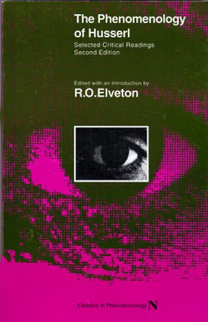 The Phenomenology of Husserl: Selected Critical Readings by R.O. Elveton