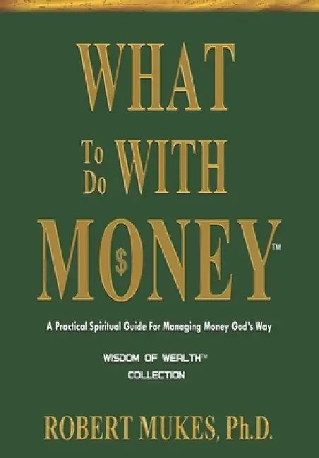 What To Do With Money(TM) by Robert Mukes