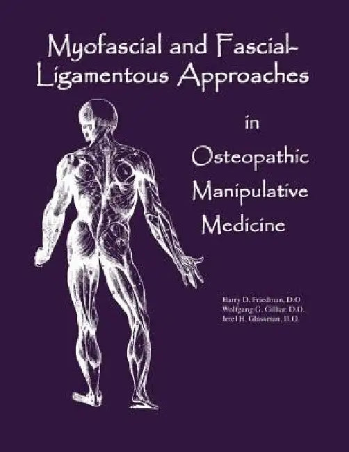 Myofascial And Fascial-Ligamentous Approaches in Osteopathic Manipulative Medicine by Jerel H. Glassman Do