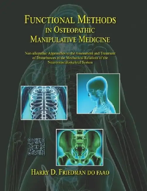 Functional Methods in Osteopathic Manipulative Medicine: Non-allopathic Approaches to the Assessment and Treatment of Disturbances in the Mechanical R by Harry D. Friedman Do