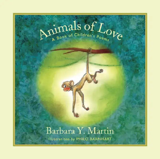 Animals of Love: A Book of Children's Poems by Barbara Y. Martin